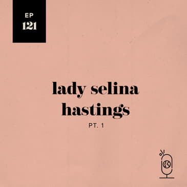 Lady Selina Hastings, Part 1