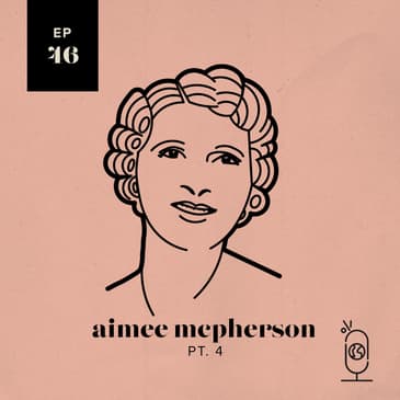 Aimee Semple McPherson Part 4