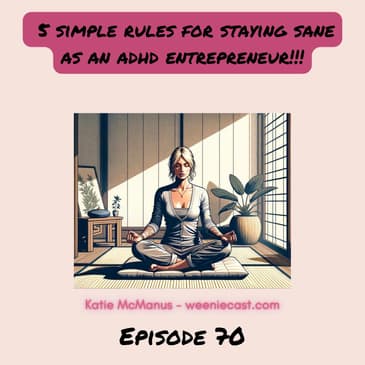 70. 5 simple rules for staying sane as an ADHD entrepreneur!