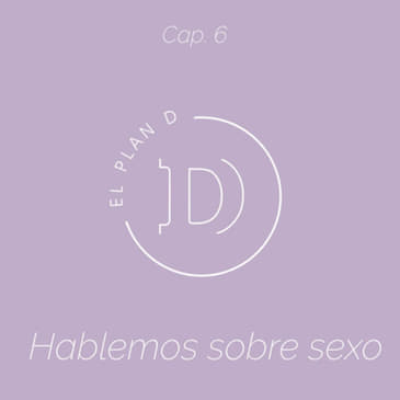 EP 06 Hablemos de sexo