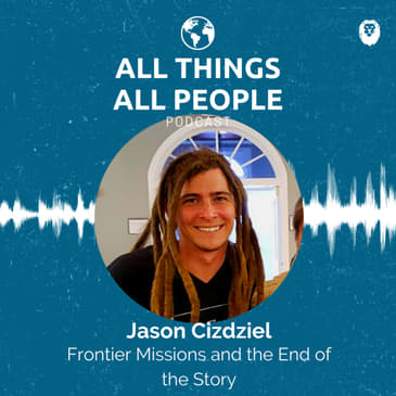 Jason Cizdziel- Frontier Missions and the End of the Story