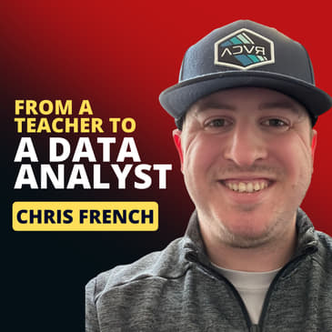 44: From a Teacher to a Data Analyst w/ Chris French