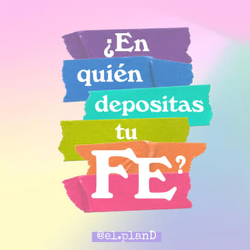 EP 49 ¿En quién depositas tu fe?