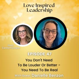 You Don’t Need To Be Louder Or Better - You Need To Be Real with Danielle Benzon