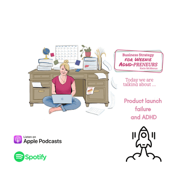 15: Dealing with product launch failure when you have ADHD