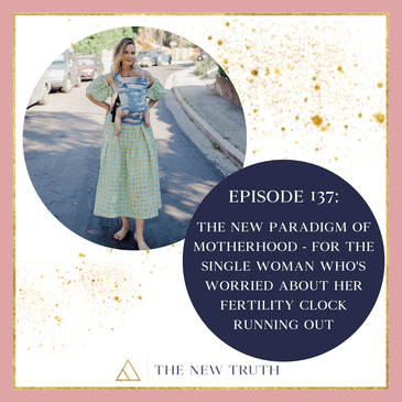 The New Paradigm of Motherhood - For the Single Woman Who's Worried about her Fertility Clock Running Out