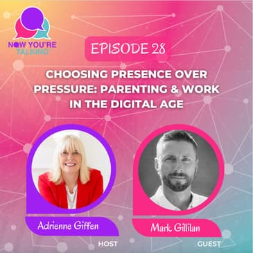 Choosing Presence Over Pressure: Parenting & Work in the Digital Age with Mark Gillilan