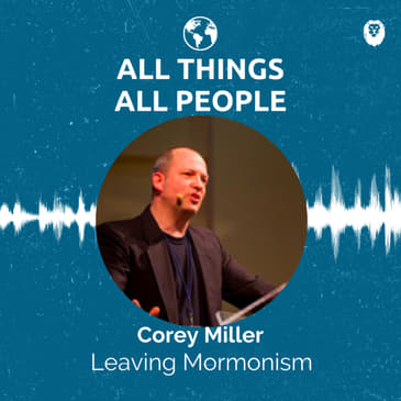 Corey Miller- Leaving Mormonism