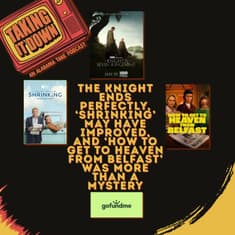 How 'A Knight of the Seven Kingdoms' and 'How to Get to Heaven From Belfast' Get It Right!