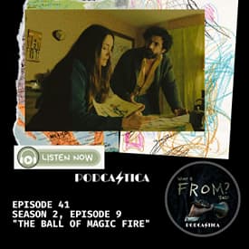 41. What is Fromcast - Season 2, Episode 9 "The Ball of Magic Fire."