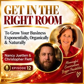 Are You in the Right Room to Grow Your Business with Christopher Flett and Nancy Juetten | 012