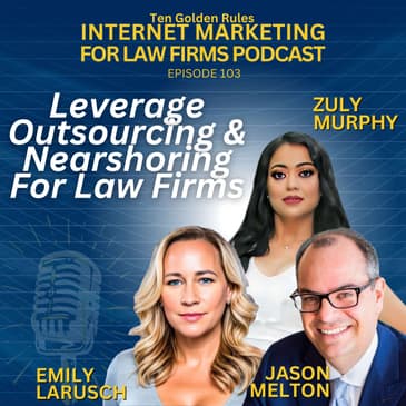 EP103: Insider Tips for Successful Outsourcing & Nearshoring for Legal Practices with Jason Melton, Zuly Murphy, and Emily LaRusch