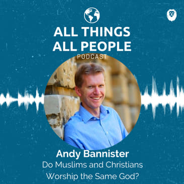 Andy Bannister- Do Muslims and Christians Worship the Same God?