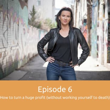 Episode 6: How to make big-ass profits