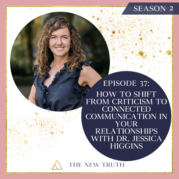 How to Shift from Criticism to Connected Communication in your Relationships with Dr Jessica Higgins