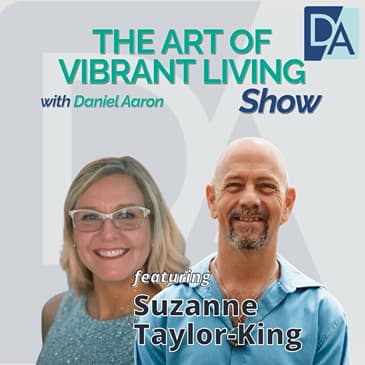 EP 83: Business Coach and Mastery Storyteller Suzanne Taylor-King on the Art of Vibrant Living Show