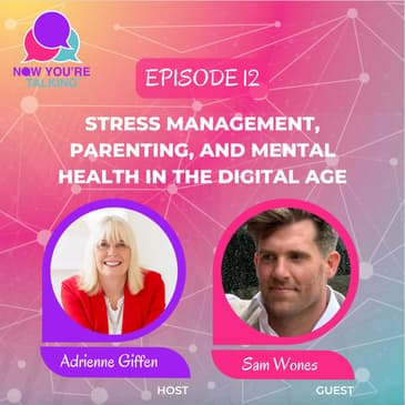 Sam Wones on Stress Management, Parenting, and Mental Health in the Digital Age