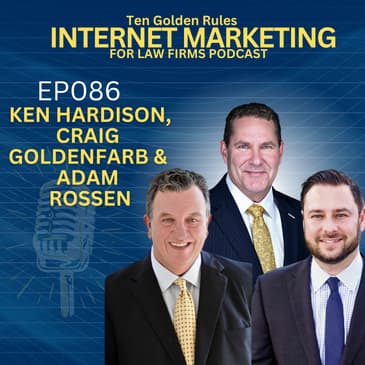 EP086: The Power of Law Firm Masterminds with Ken Hardison, Craig Goldenfarb and Adam Rossen