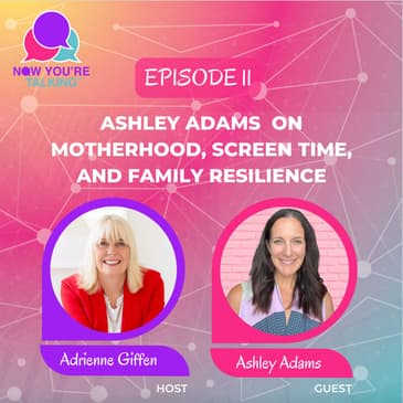 Ashley Adams on Motherhood, Screen Time, and Family Resilience