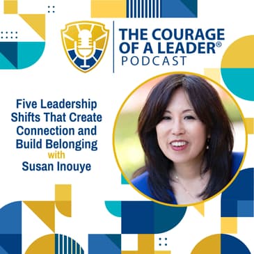 Five Leadership Shifts That Create Connection and Build Belonging | Susan Inouye