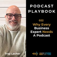 Why Every Business Expert Needs a Podcast | 022