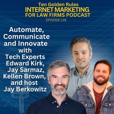 119: Automate, Communicate and Innovate with Tech Experts Edward Kirk, Jay Sarmaz, Kellen Brown and host Jay Berkowitz