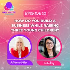 How Do You Build a Business While Raising Three Young Children? | Kelly Jorg