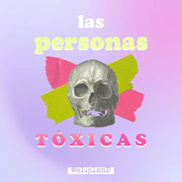 EP 22 Las personas tóxicas