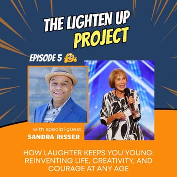 How Laughter Keeps You Young: Reinventing Life, Creativity, and Courage at Any Age with Sandra Risser