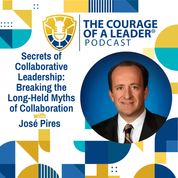 Secrets of Collaborative Leadership: Breaking the Long-Held Myths of Collaboration with José Pires
