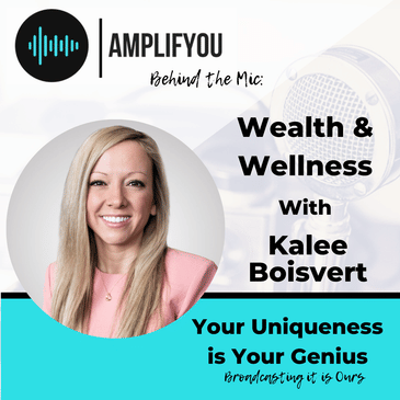 Behind the Mic: of Wealth & Wellness With Kalee Boisvert