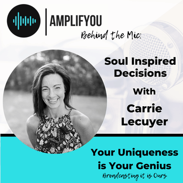 Behind The Mic: Soul Inspired Decisions with Carrie Lecuyer