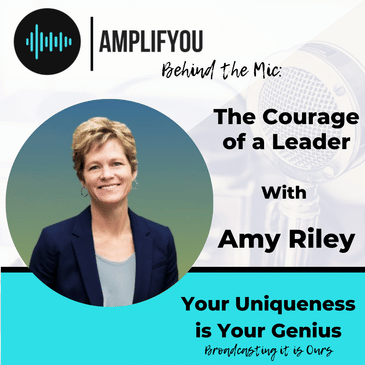 Behind The Mic: The Courage of a Leader with Amy Riley