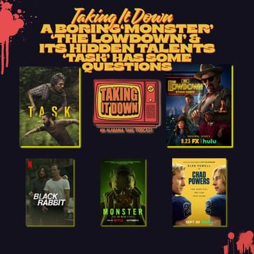 'Monster' Bores, 'The Lowdown' with Hidden Purpose, and 'Task' Intensifies