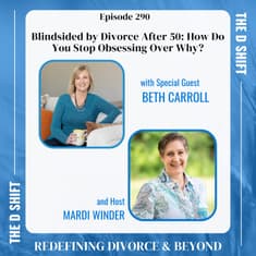 Blindsided by Divorce After 50: How Do You Stop Obsessing Over Why?