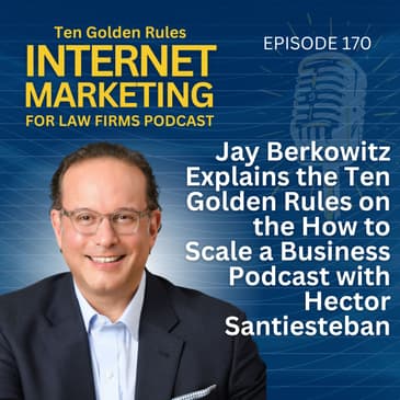 170: Jay Berkowitz Explains the Ten Golden Rules on the How to Scale a Business Podcast with Hector Santiesteban