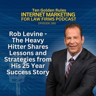 160: Rob Levine - The Heavy Hitter Shares Lessons and Strategies from His 25 Year Success Story