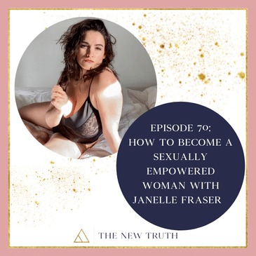 How to Become a Sexually Empowered Woman with Janelle Fraser