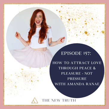 How to Attract Love through Peace & Pleasure - Not Pressure with Amanda Ranae