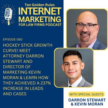 EP080: Hockey Stick Growth Curve! Meet Attorney Darron Stewart and Director of Marketing Kevin Moran & Learn How They Achieved a 237% Increase in Leads and Cases