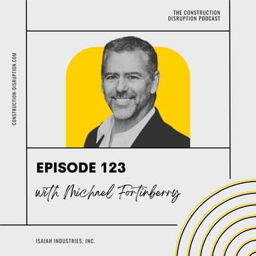 Transforming Construction Culture and Compensation with Michael Fortinberry