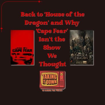 Back to 'House of the Dragon' and Why 'Cape Fear' Isn't What We Thought