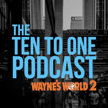 The Ten to One Talks: Wayne's World 2