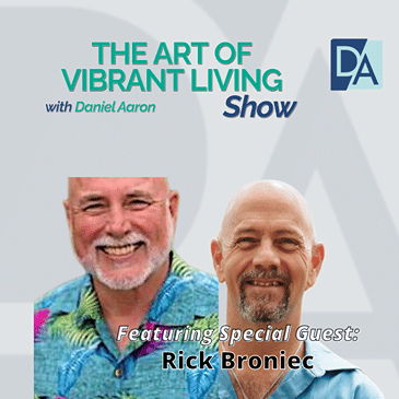 EP 99: Author, Speaker and Skilled Facilitator Rick Broniec Live on The Art of Vibrant Living Show