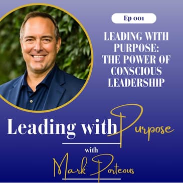 Leading with Purpose: The Power of Conscious Leadership | 001
