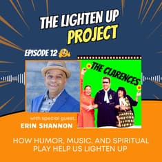 How Humor, Music, and Spiritual Play Help Us Lighten Up with Erin Shannon