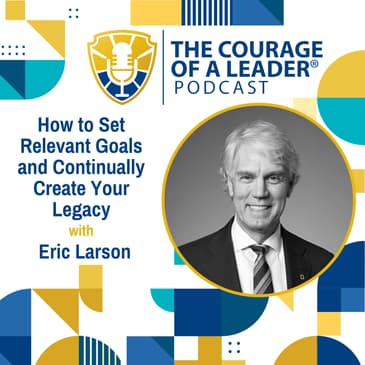 How to Set Relevant Goals and Continually Create Your Legacy | Eric Larson