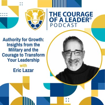 Authority for Growth: Insights from the Military and the Courage to Transform Your Leadership | Eric Lazar