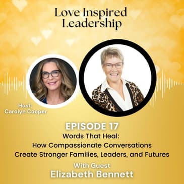 Words That Heal: How Compassionate Conversations Create Stronger Families, Leaders, and Futures with Elizabeth Bennett
