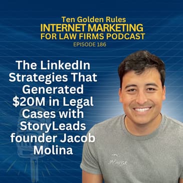 186: The LinkedIn Strategies That Generated $20M in Legal Cases with StoryLeads founder Jacob Molina